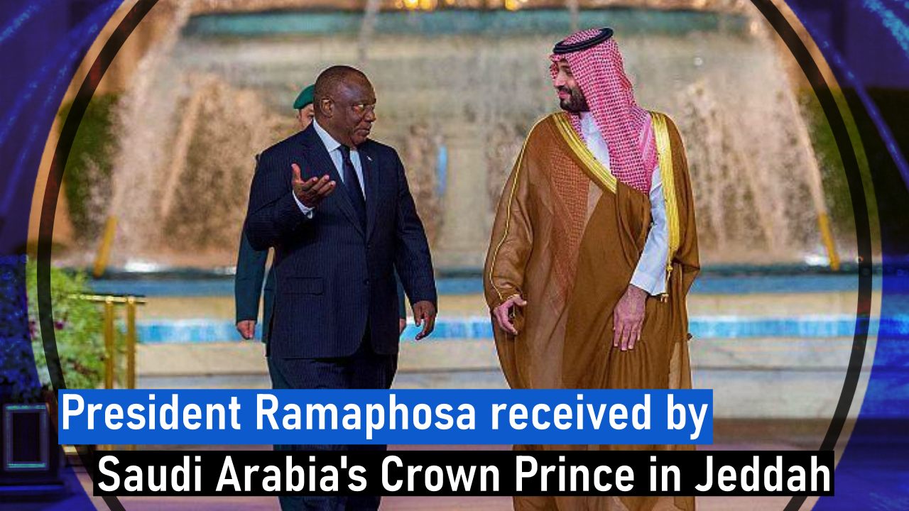President Ramaphosa received by Saudi Arabia’s Crown Prince in Jeddah