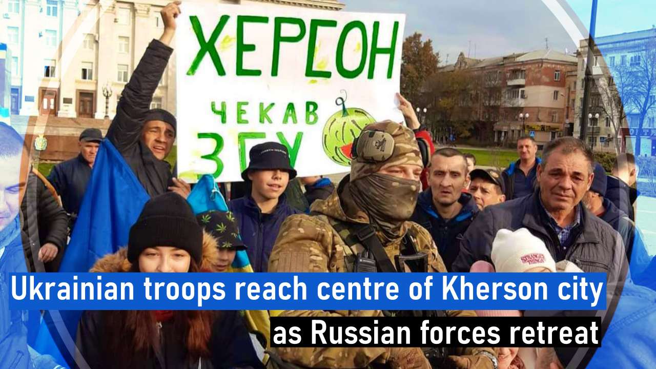 Ukrainian troops reach centre of Kherson city as Russian forces retreat